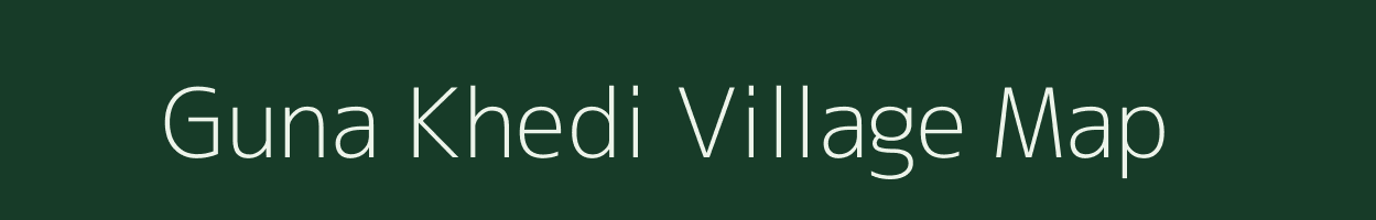Guna Khedi village map in Madhya Pradesh