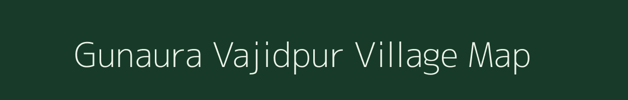 Gunaura Vajidpur village map in Uttar Pradesh