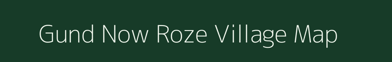 Gund Now Roze village map in Jammu & Kashmir