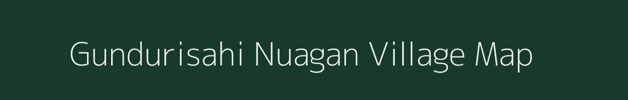 Gundurisahi Nuagan village map in Odisha