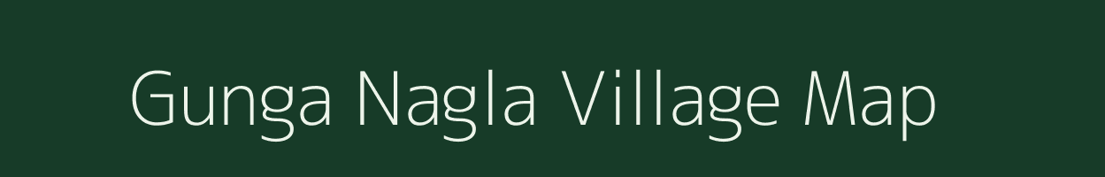 Gunga Nagla village map in Uttar Pradesh