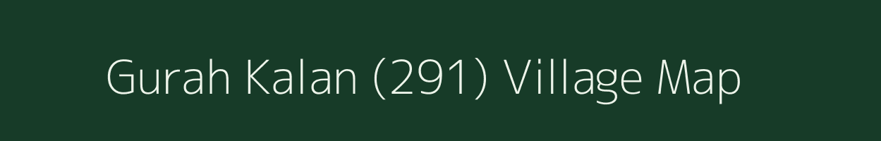 Gurah Kalan (291) village map in Punjab