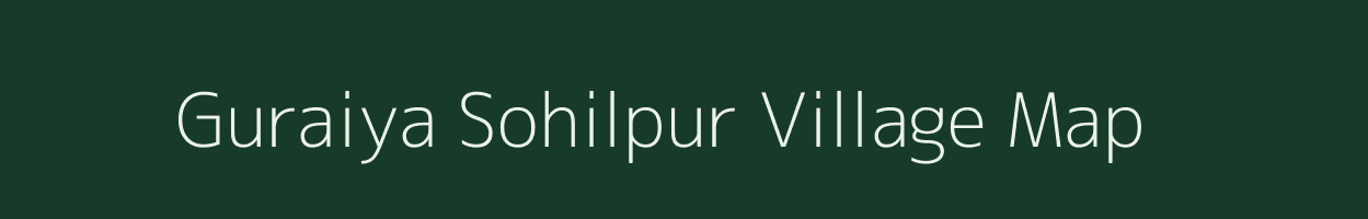 Guraiya Sohilpur village map in Uttar Pradesh