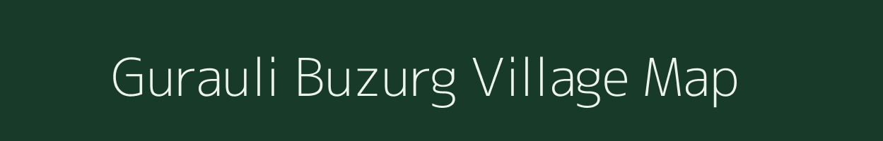 Gurauli Buzurg village map in Uttar Pradesh