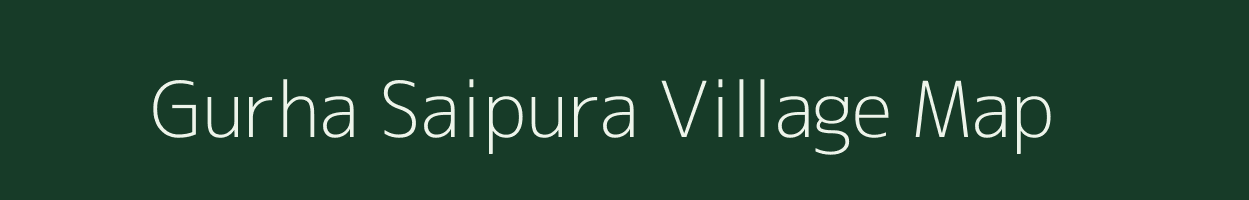 Gurha Saipura village map in Rajasthan