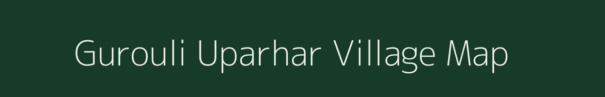 Gurouli Uparhar village map in Uttar Pradesh