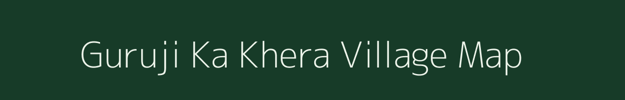 Guruji Ka Khera village map in Rajasthan