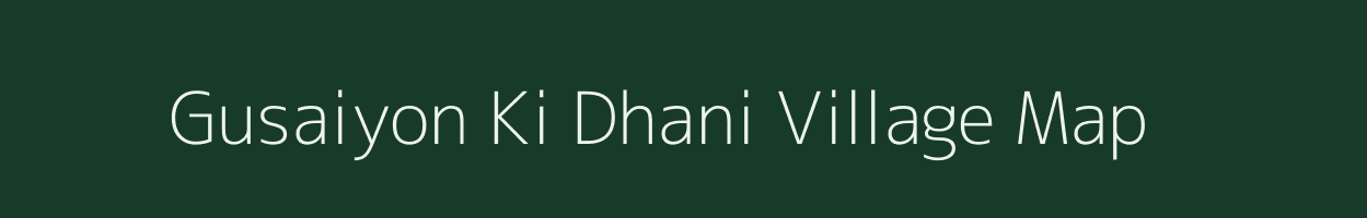 Gusaiyon Ki Dhani village map in Rajasthan