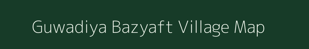 Guwadiya Bazyaft village map in Madhya Pradesh