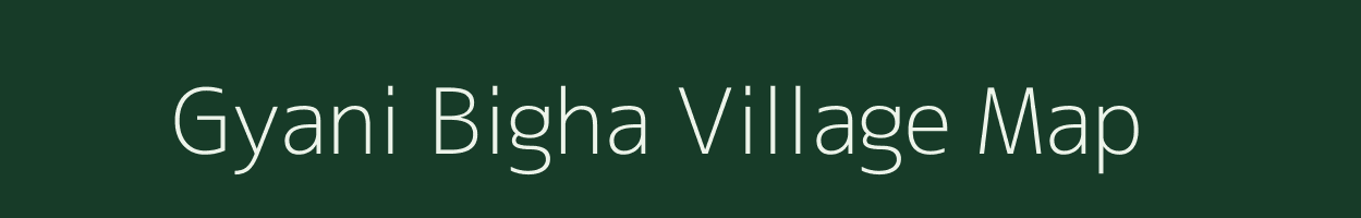 Gyani Bigha village map in Bihar