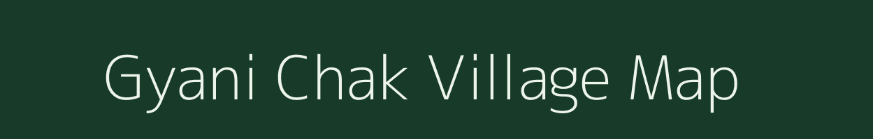 Gyani Chak village map in Bihar