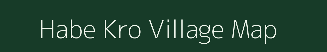 Habe Kro village map in Assam