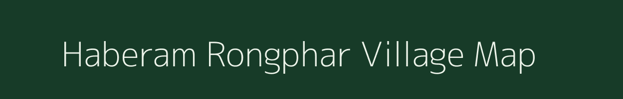 Haberam Rongphar village map in Assam