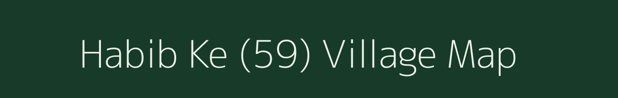 Habib Ke (59) village map in Punjab