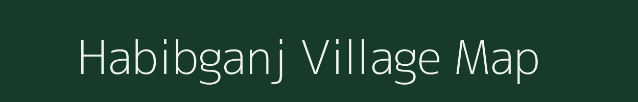 Habibganj village map in Madhya Pradesh