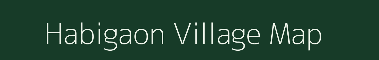 Habigaon village map in Assam