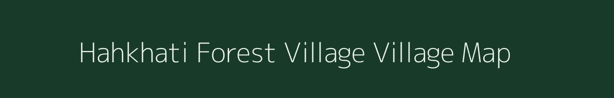 Hahkhati Forest Village village map in Assam