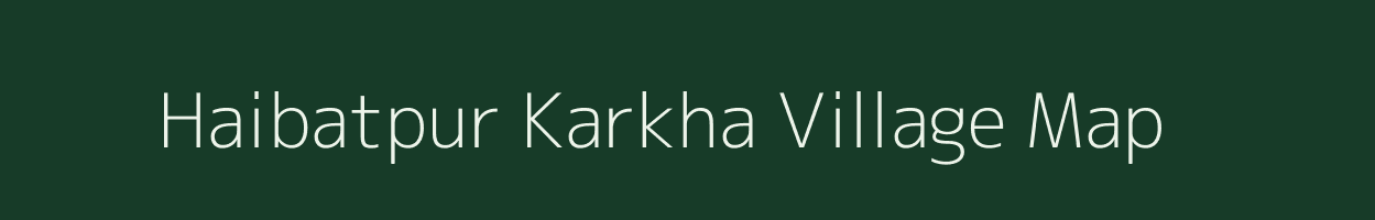 Haibatpur Karkha village map in Uttar Pradesh