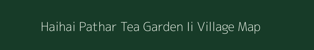 Haihai Pathar Tea Garden Ii village map in West Bengal