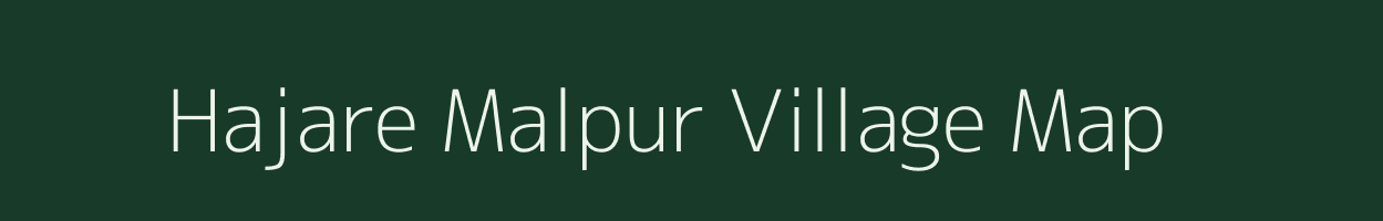 Hajare Malpur village map in Uttar Pradesh