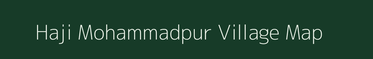Haji Mohammadpur village map in Uttar Pradesh