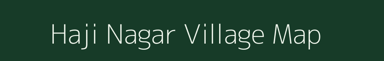 Haji Nagar village map in Uttar Pradesh