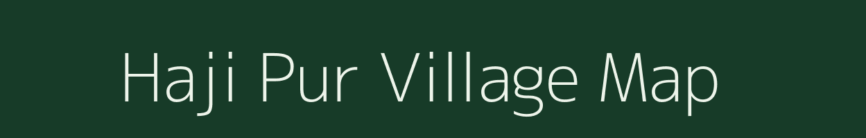 Haji Pur village map in West Bengal