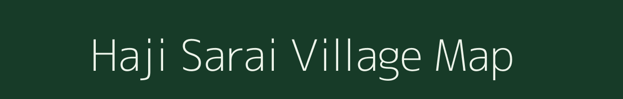 Haji Sarai village map in Bihar