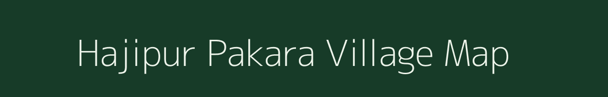 Hajipur Pakara village map in Uttar Pradesh