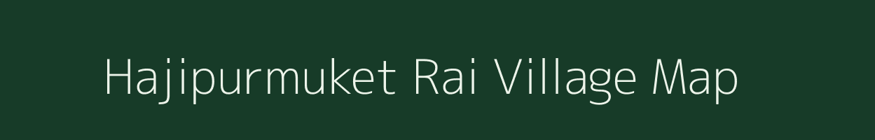 Hajipurmuket Rai village map in Uttar Pradesh