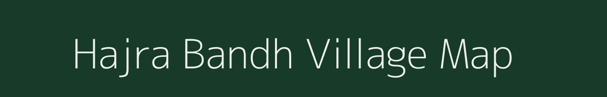 Hajra Bandh village map in West Bengal