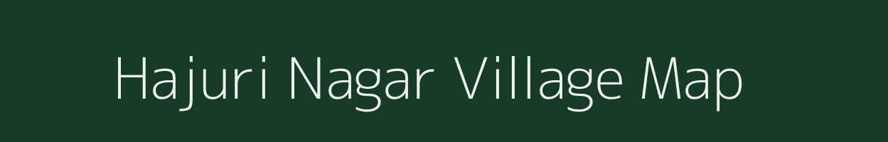 Hajuri Nagar village map in Madhya Pradesh