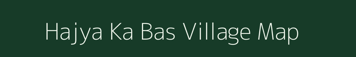 Hajya Ka Bas village map in Rajasthan