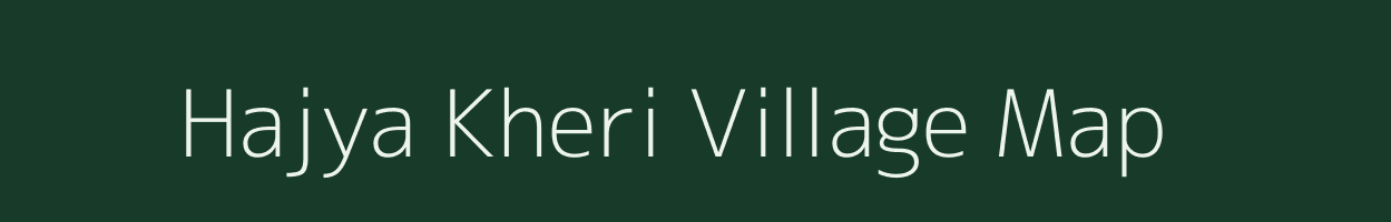 Hajya Kheri village map in Rajasthan