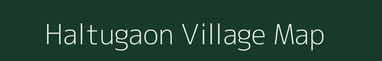 Haltugaon village map in Assam