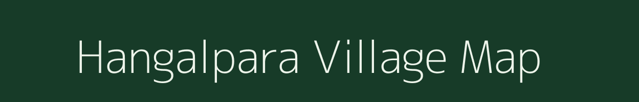 Hangalpara village map in Assam