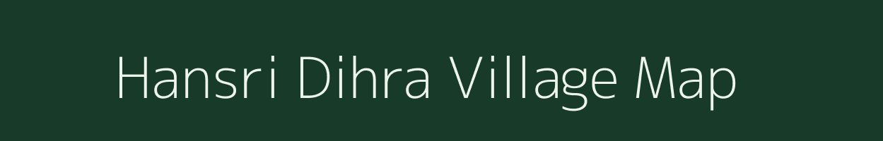 Hansri Dihra village map in Bihar