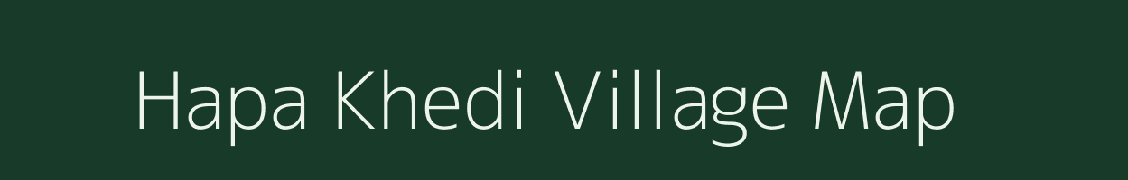 Hapa Khedi village map in Madhya Pradesh