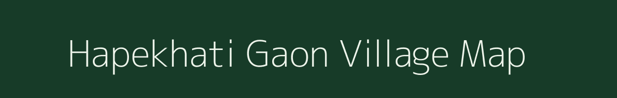 Hapekhati Gaon village map in Assam