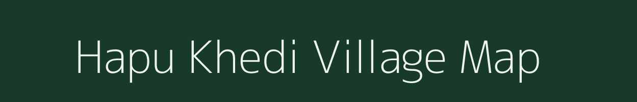 Hapu Khedi village map in Madhya Pradesh
