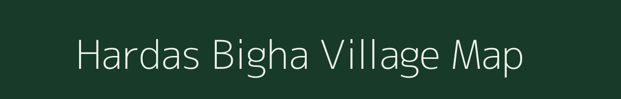 Hardas Bigha village map in Bihar