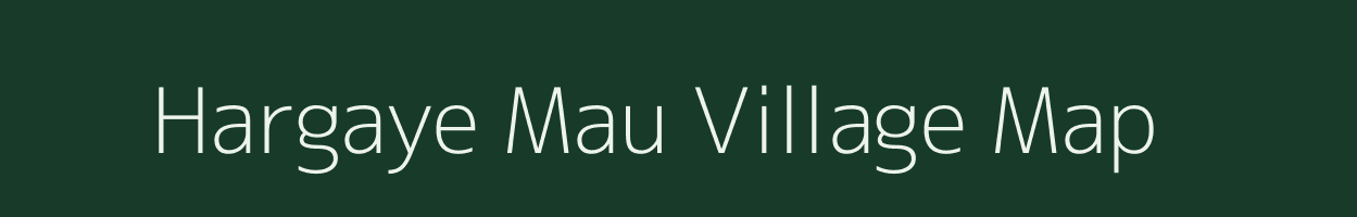 Hargaye Mau village map in Uttar Pradesh