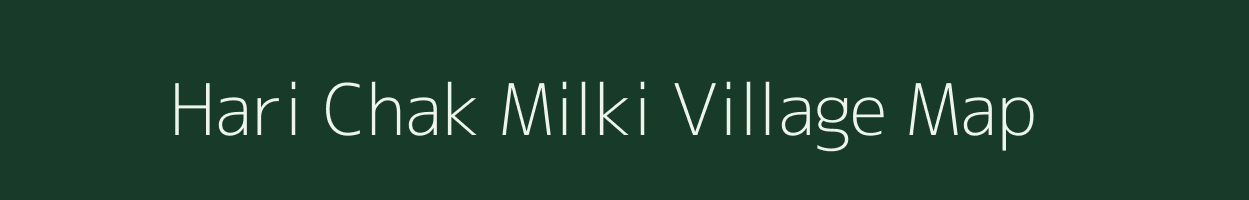 Hari Chak Milki village map in Bihar
