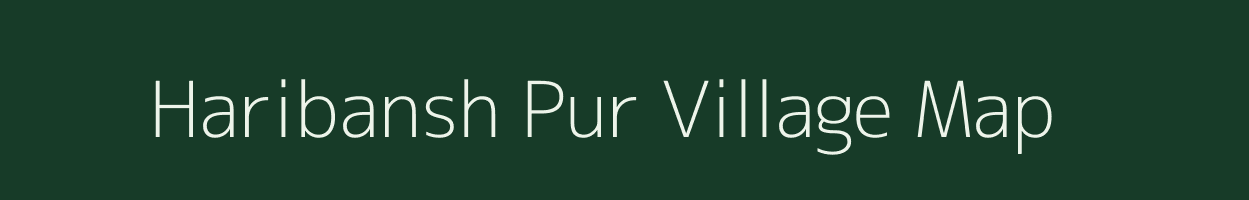 Haribansh Pur village map in Uttar Pradesh