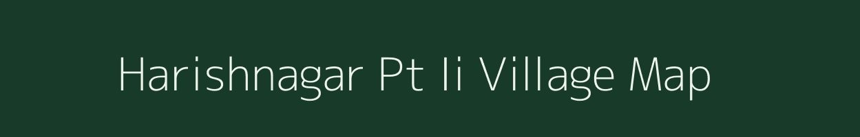 Harishnagar Pt Ii village map in Assam