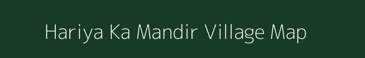 Hariya Ka Mandir village map in Rajasthan