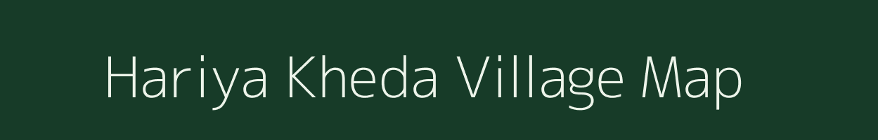 Hariya Kheda village map in Madhya Pradesh