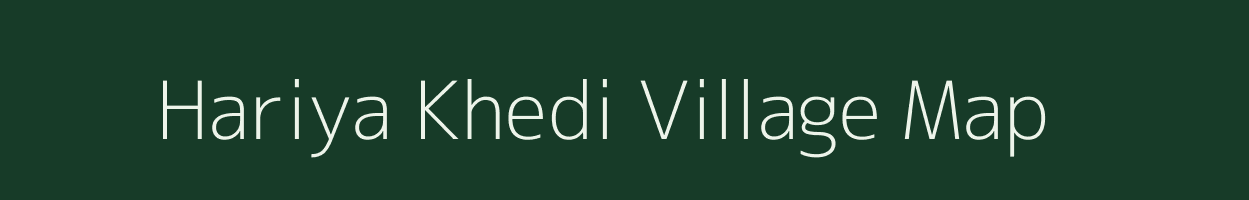 Hariya Khedi village map in Madhya Pradesh