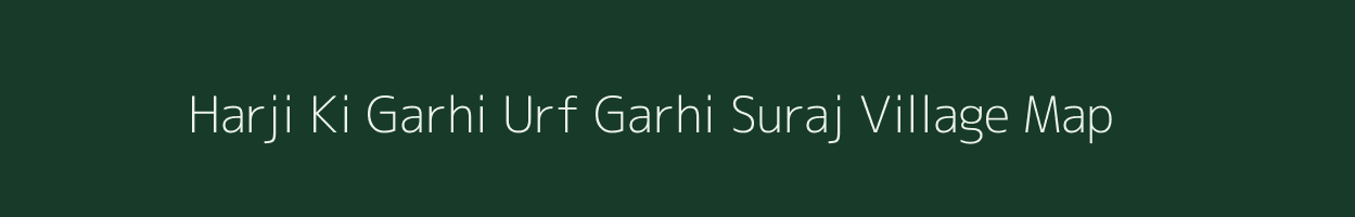 Harji Ki Garhi Urf Garhi Suraj village map in Uttar Pradesh