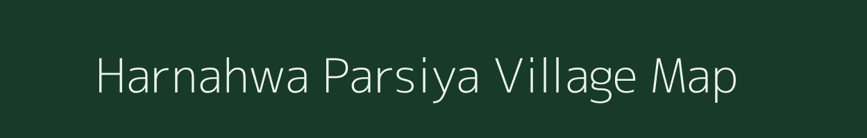 Harnahwa Parsiya village map in Uttar Pradesh